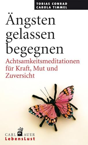 Ängsten gelassen begegnen: Achtsamkeitsmeditationen für Kraft, Mut und Zuversicht