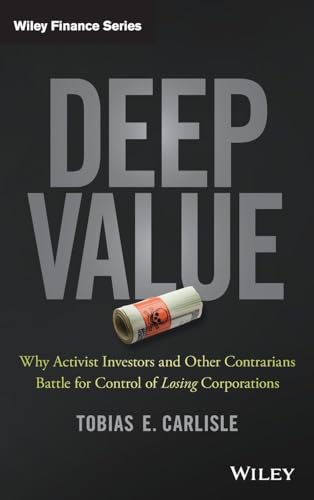Deep Value: Why Activist Investors and Other Contrarians Battle for Control of Losing Corporations (Wiley Finance Editions)