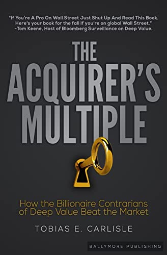 The Acquirer's Multiple: How the Billionaire Contrarians of Deep Value Beat the Market von Ballymore Publishing