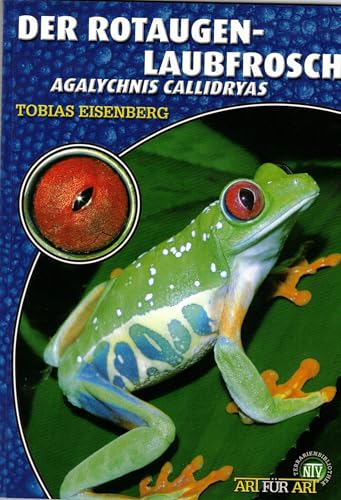 Der Rotaugenlaubfrosch: Agalychnis callidryas (Buchreihe Art für Art Terraristik) von NTV Natur und Tier-Verlag