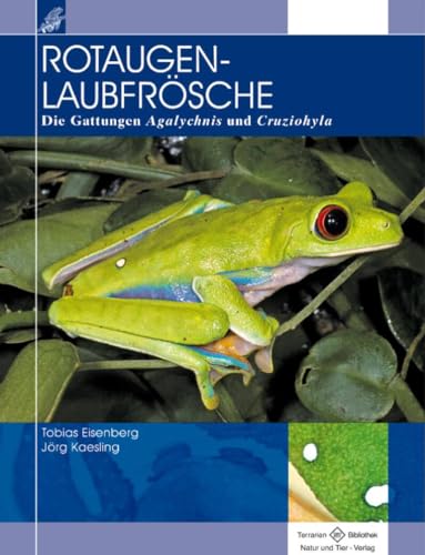 Rotaugenlaubfrösche: Die Gattungen Agalychnis und Cruziohyla: Die Gattung Agalychnis und Cruziohyla (Terrarien-Bibliothek) von NTV Natur und Tier-Verlag