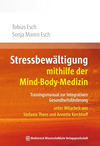 Stressbewältigung mithilfe der Mind-Body-Medizin: Trainingsmanual zur Integrativen Gesundheitsförderung. Unter Mitarbeit von Stefanie Thees und Annette Kerckhoff