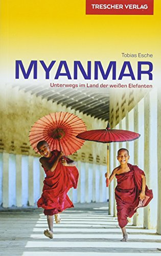 TRESCHER Reiseführer Myanmar: Unterwegs im Land der weißen Elefanten von Trescher Verlag GmbH