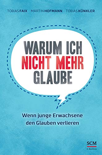 Warum ich nicht mehr glaube: Wenn junge Erwachsene den Glauben verlieren von SCM Brockhaus, R.