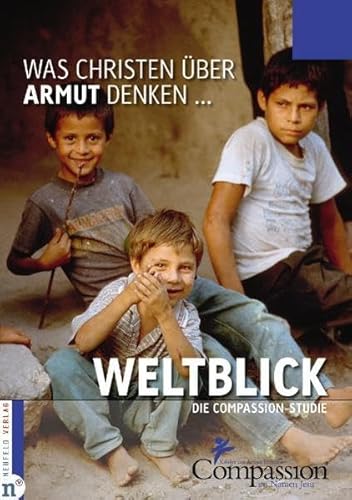 Weltblick - Was Christen über Armut denken ...: Die Compassion-Studie