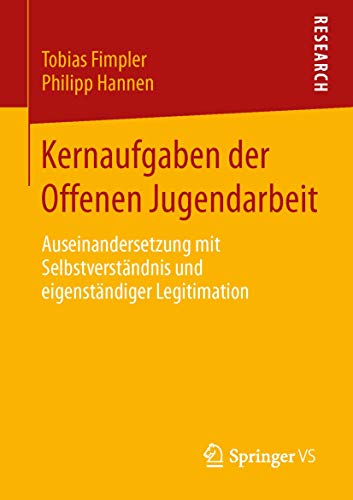 Kernaufgaben der Offenen Jugendarbeit: Auseinandersetzung mit Selbstverständnis und eigenständiger Legitimation von Springer VS