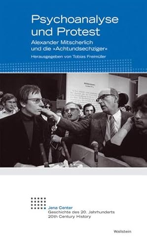 Psychoanalyse und Protest: Alexander Mitscherlich und die "Achtundsechziger": Alexander Mitscherlich und die "Achtundsechziger": ... 20. Jahrhunderts: Vorträge und Kolloquien) von Wallstein Verlag GmbH