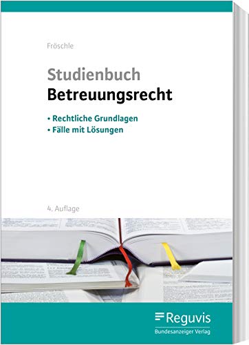 Studienbuch Betreuungsrecht: Rechtliche Grundlagen - Fälle mit Lösungen Studienbuch Betreuungsrecht: Rechtliche Grundlagen - Fälle mit Lösungen