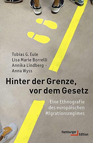 Hinter der Grenze, vor dem Gesetz: Eine Ethnografie des europäischen Migrationsregimes Hinter der Grenze, vor dem Gesetz: Eine Ethnografie des europäischen Migrationsregimes