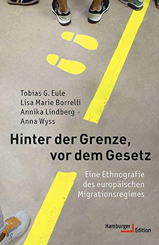 Hinter der Grenze, vor dem Gesetz: Eine Ethnografie des europäischen Migrationsregimes Hinter der Grenze, vor dem Gesetz: Eine Ethnografie des europäischen Migrationsregimes