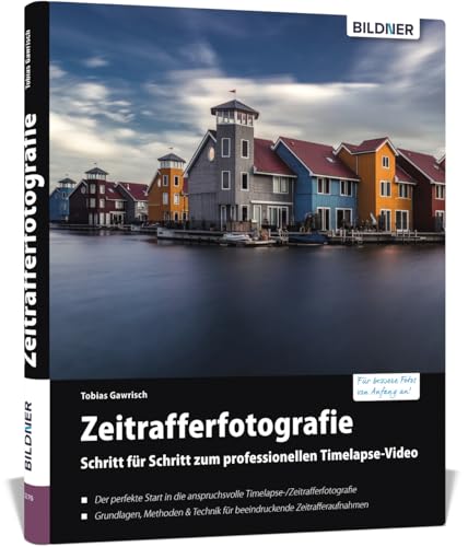 Zeitrafferfotografie: Schritt für Schritt zum professionellen Timelapse-Video von BILDNER Verlag