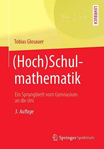 (Hoch)Schulmathematik: Ein Sprungbrett vom Gymnasium an die Uni von Springer Spektrum