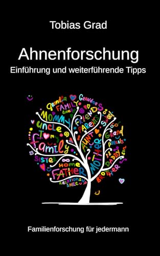 Ahnenforschung - Einführung und weiterführende Tipps: Familienforschung für jedermann Ahnenforschung - Einführung und weiterführende Tipps: Familienforschung für jedermann