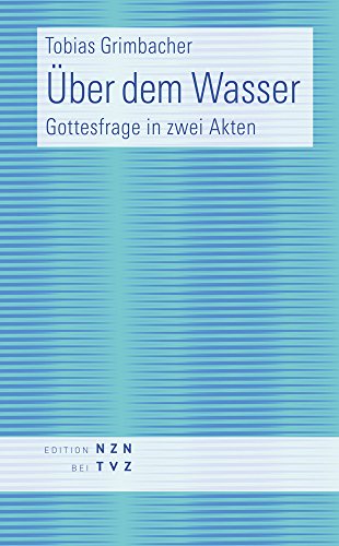 Über dem Wasser: Gottesfrage in zwei Akten von Theologischer Verlag