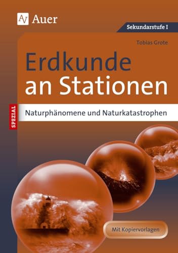 Naturphänomene und Naturkatastrophen an Stationen: Übungsmaterial zu den Kernthemen des Lehrplans (5. bis 10. Klasse) (Stationentraining Sekundarstufe Erdkunde) von Auer Verlag i.d.AAP LW