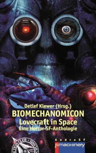 BIOMECHANOMICON: Lovecraft in Space - Eine Horror-SF-Anthologie (AndroSF: Die SF-Reihe für den Science Fiction Club Deutschland e.V. (SFCD)) von p.machinery,
