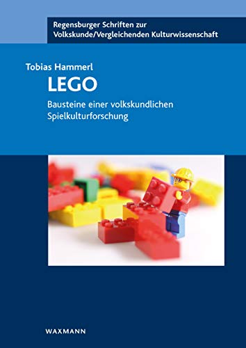 LEGO: Bausteine einer volkskundlichen Spielkulturforschung (Regensburger Schriften zur Volkskunde /Vergleichenden Kulturwissenschaft) von Waxmann Verlag GmbH