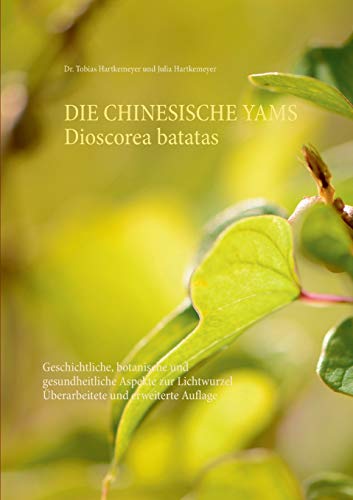 Die Chinesische Yams Dioscorea batatas: Geschichtliche, botanische und gesundheitliche Aspekte zur Lichtwurzel