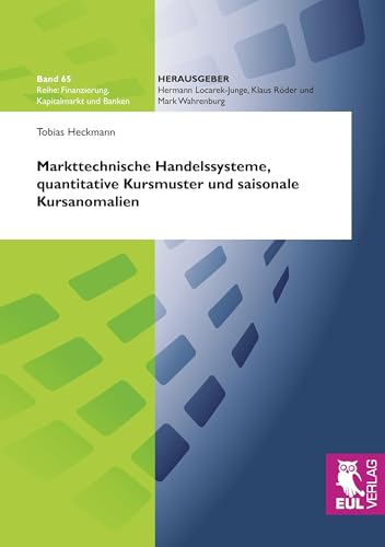 Markttechnische Handelssysteme, quantitative Kursmuster und saisonale Kursanomalien: Eine empirische Untersuchung am deutschen Aktienmarkt (Finanzierung, Kapitalmarkt und Banken) von Josef Eul Verlag GmbH