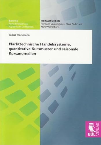 Markttechnische Handelssysteme, quantitative Kursmuster und saisonale Kursanomalien: Eine empirische Untersuchung am deutschen Aktienmarkt (Finanzierung, Kapitalmarkt und Banken)