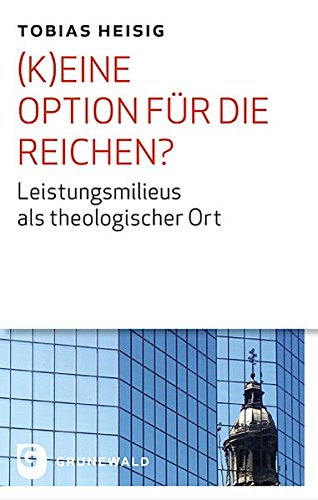 (K)eine Option für die Reichen? - Leistungsmilieus als theologischer Ort von Matthias Grünewald Verlag