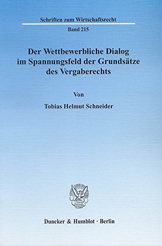 Der Wettbewerbliche Dialog im Spannungsfeld der Grundsätze des Vergaberechts. (Schriften zum Wirtschaftsrecht) von Duncker & Humblot