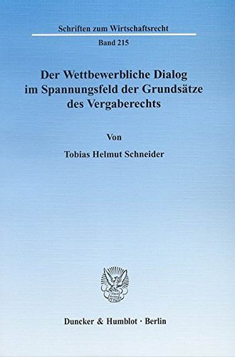 Der Wettbewerbliche Dialog im Spannungsfeld der Grundsätze des Vergaberechts. (Schriften zum Wirtschaftsrecht) von Duncker & Humblot