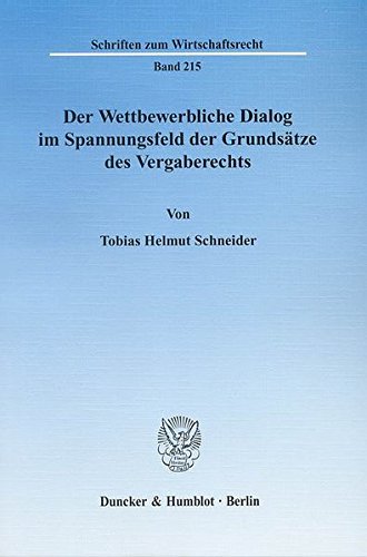 Der Wettbewerbliche Dialog im Spannungsfeld der Grundsätze des Vergaberechts. (Schriften zum Wirtschaftsrecht)