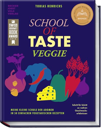 School of Taste veggie: Meine kleine Schule der Aromen in 50 einfachen vegetarischen Rezepten – Schritt für Schritt zu wahren Geschmackserlebnissen von Becker Joest Volk Verlag