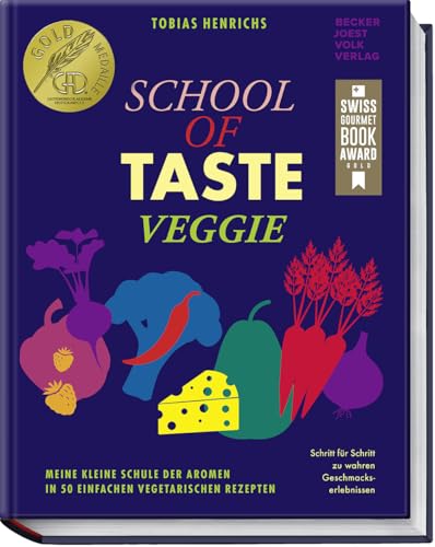 School of Taste veggie: Meine kleine Schule der Aromen in 50 einfachen vegetarischen Rezepten – Schritt für Schritt zu wahren Geschmackserlebnissen von Becker Joest Volk Verlag