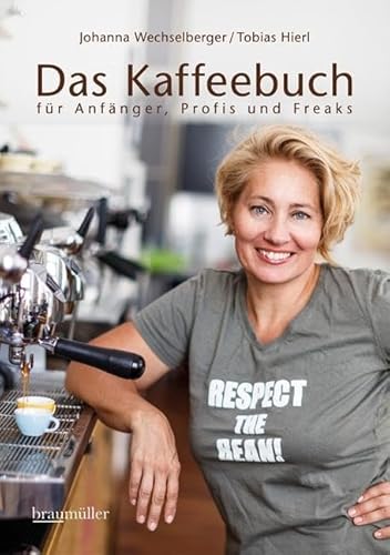 Das Kaffeebuch: für Anfänger, Profis und Freaks von Braumller GmbH