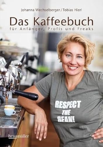 Das Kaffeebuch: für Anfänger, Profis und Freaks