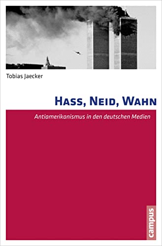 Hass, Neid, Wahn: Antiamerikanismus in den deutschen Medien