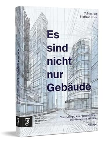 Es sind nicht nur Gebäude: Was Anleger über Immobilienmärkte wissen müssen von Frankfurter Allgem.Buch