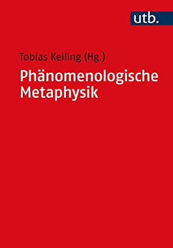 Phänomenologische Metaphysik: Konturen eines Problems seit Husserl (Utb, 5348, Band 5348)