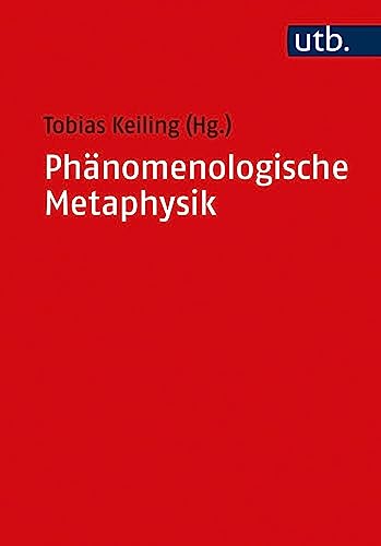 Phänomenologische Metaphysik: Konturen eines Problems seit Husserl (Utb, 5348, Band 5348) Phänomenologische Metaphysik: Konturen eines Problems seit Husserl (Utb, 5348, Band 5348)