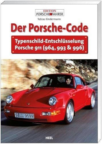 Der Porsche Code: Typenschild-Entschlüsselung Porsche 911 (964, 993 & 993) von Heel Verlag GmbH