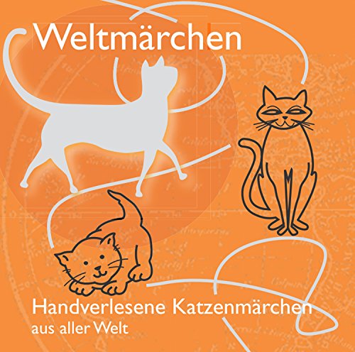Weltmärchen - Handverlesene Katzenmärchen aus aller Welt: Märchen für Weltkinder (Weltmärchen: Märchen für Weltkinder)