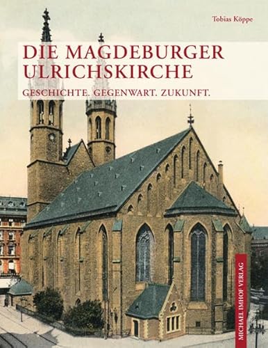 Die Magdeburger Ulrichskirche: Geschichte. Gegenwart. Zukunft.