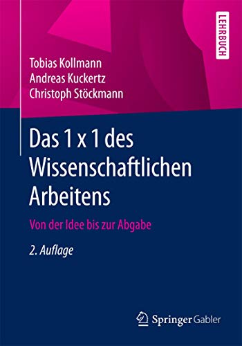Das 1 x 1 des Wissenschaftlichen Arbeitens: Von der Idee bis zur Abgabe von Springer