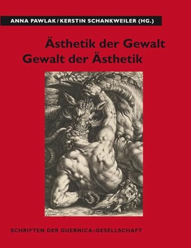 Ästhetik der Gewalt – Gewalt der Ästhetik (Schriften der Guernica-Gesellschaft: Kunst, Kultur und Politik im 20. Jahrhundert)