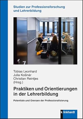 Praktiken und Orientierungen in der Lehrerbildung: Potentiale und Grenzen der Professionalisierung (Studien zur Professionsforschung und ... zur Professionsforschung und Lehrerbildung)