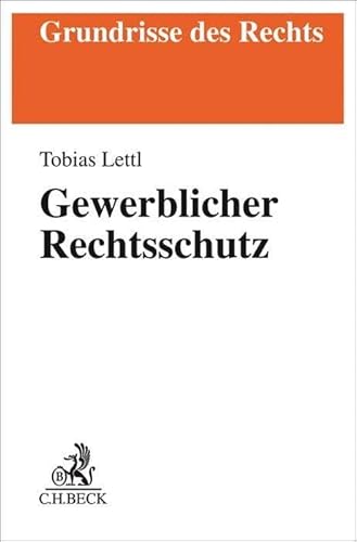 Gewerblicher Rechtsschutz (Grundrisse des Rechts) Gewerblicher Rechtsschutz (Grundrisse des Rechts)