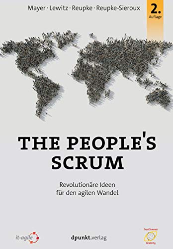 The People's Scrum: Revolutionäre Ideen für den agilen Wandel von Dpunkt.Verlag GmbH