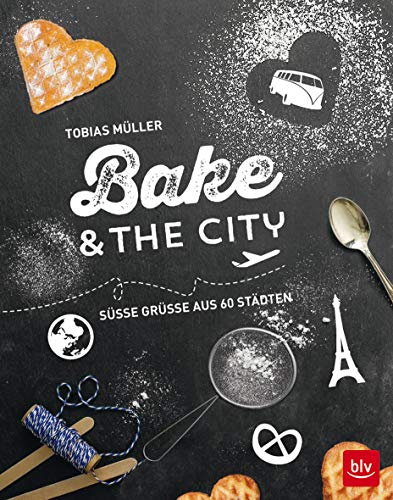 Bake & the city: Süße Grüße aus 60 Städten (BLV Backen) Bake & the city: Süße Grüße aus 60 Städten (BLV Backen)