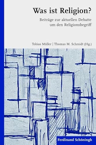 Was ist Religion?. Beiträge zur aktuellen Debatte um den Religionsbegriff