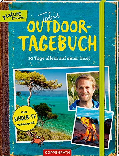 Tobis Outdoor-Tagebuch: 10 Tage allein auf einer Insel: 10 Tage allein auf einer Insel. Mit herausnehmbarem Heft "Tobis Survival-Tipps" (Nature Zoom)