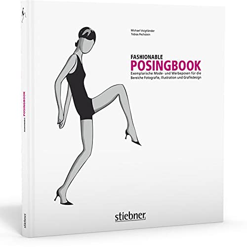 Fashionable Posingbook: Exemplarische Mode- und Werbeposen für die Bereiche Fotografie, Illustration und Grafikdesign von Stiebner