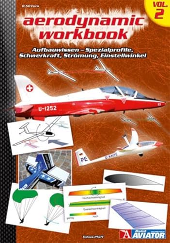Aerodynamic Workbook Volume II: Aufbauwissen - Spezialprofile, Schwerkraft, Strömung, Einstellwinkel von Wellhausen & Marquardt Medien