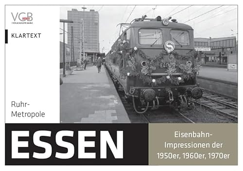 Ruhr-Metropole Essen: Eisenbahn-Impressionen der 1950er, 1960er, 1970er